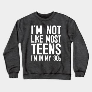 I'm Not Like Most Teens - I'm In My 30s / Humorous Slogan Design Crewneck Sweatshirt